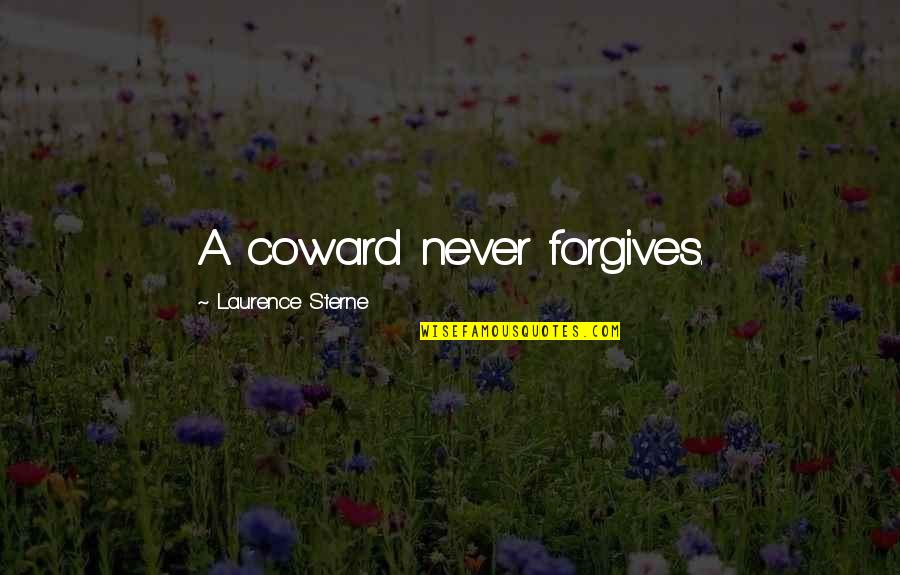 Aristotle Perfection Quote Quotes By Laurence Sterne: A coward never forgives. Aristotle Perfection Quote Quotes By Laurence Sterne: A coward never forgives.