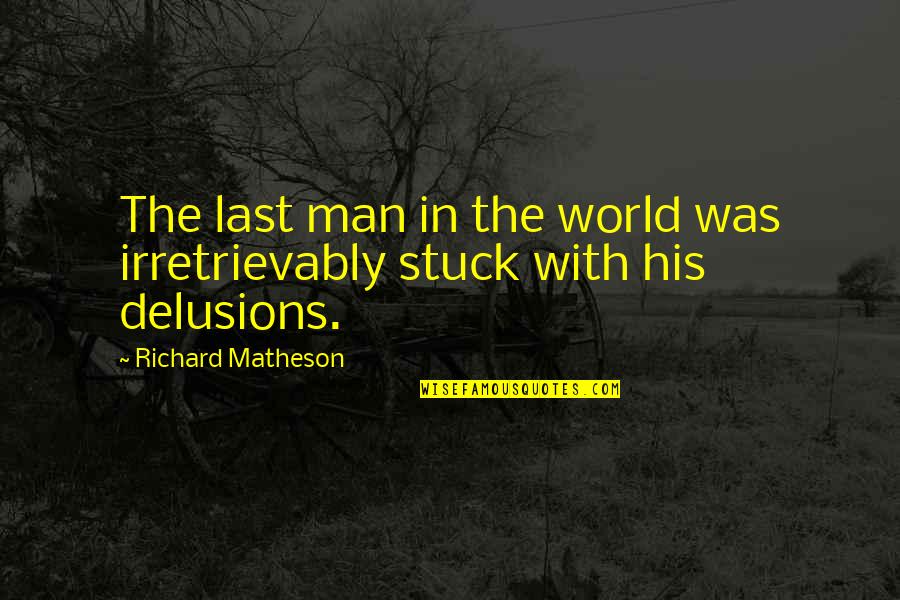 Aristotle Philia Quotes By Richard Matheson: The last man in the world was irretrievably