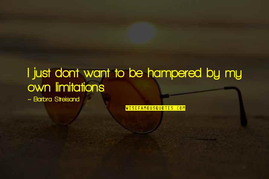 Aristotle Polis Quotes By Barbra Streisand: I just don't want to be hampered by