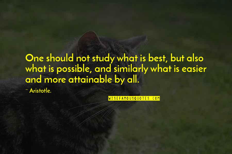 Aristotle Political Philosophy Quotes By Aristotle.: One should not study what is best, but