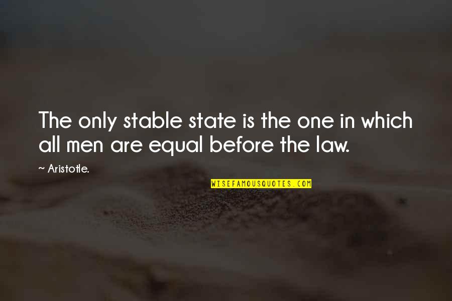Aristotle Political Philosophy Quotes By Aristotle.: The only stable state is the one in