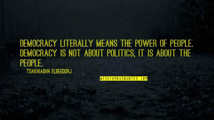 Aristotle Private Property Quotes By Tsakhiagiin Elbegdorj: Democracy literally means the power of people. Democracy