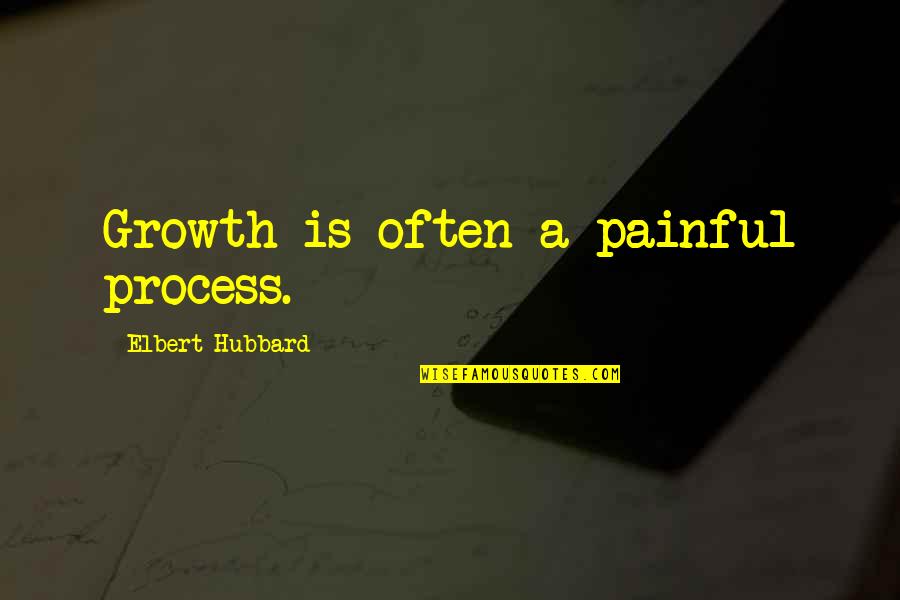 Aristotle Repetition Quotes By Elbert Hubbard: Growth is often a painful process.
