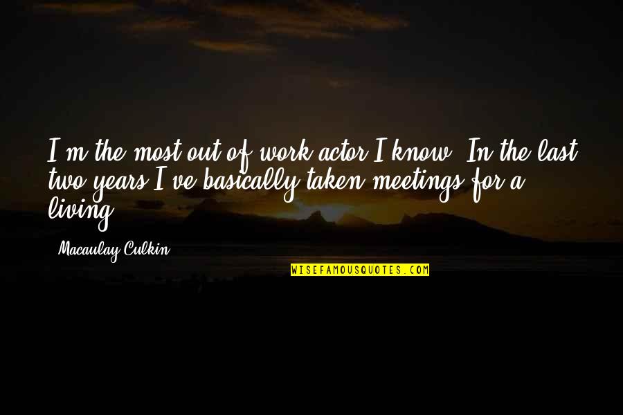 Aristotle Repetition Quotes By Macaulay Culkin: I'm the most out-of-work actor I know. In