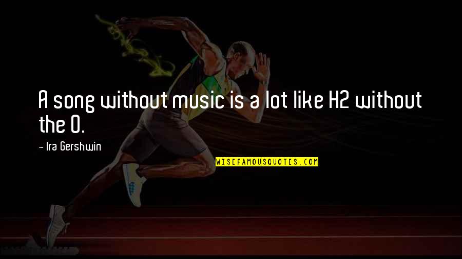 Aristotle Success Quote Quotes By Ira Gershwin: A song without music is a lot like Aristotle Success Quote Quotes By Ira Gershwin: A song without music is a lot like