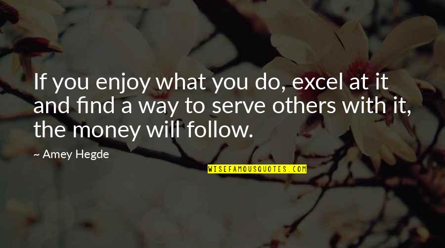 Aristotle Swallow Quotes By Amey Hegde: If you enjoy what you do, excel at