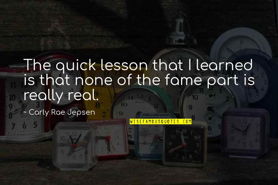 Aristotle Teleology Quotes By Carly Rae Jepsen: The quick lesson that I learned is that