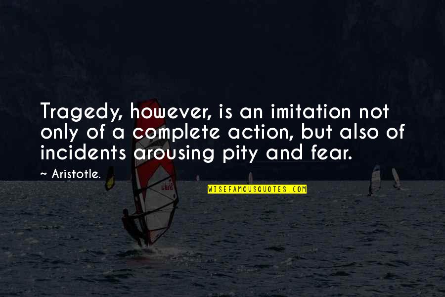 Aristotle Tragedy Quotes By Aristotle.: Tragedy, however, is an imitation not only of