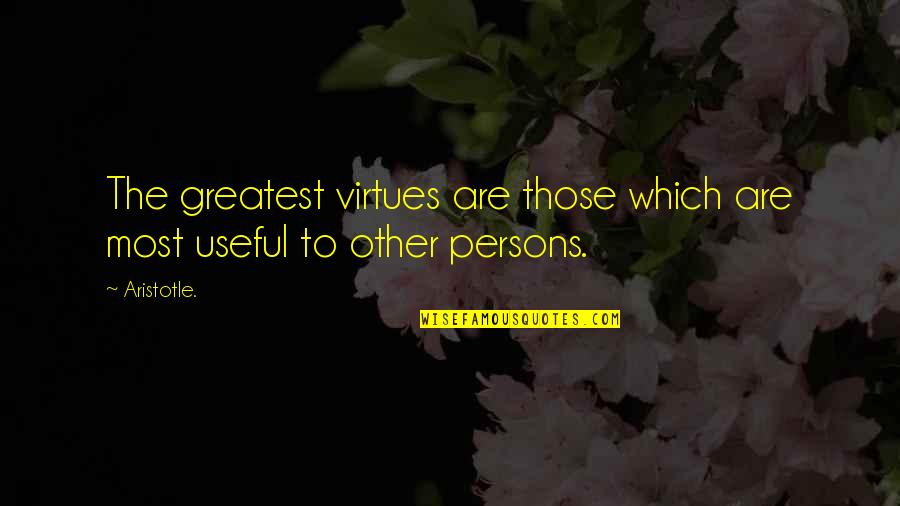 Aristotle Virtues Quotes By Aristotle.: The greatest virtues are those which are most