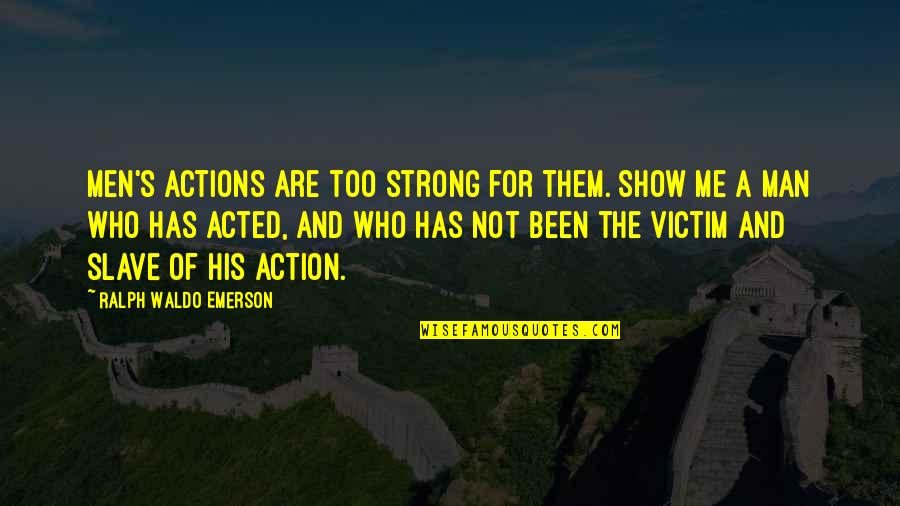Aristotle Virtues Quotes By Ralph Waldo Emerson: Men's actions are too strong for them. Show