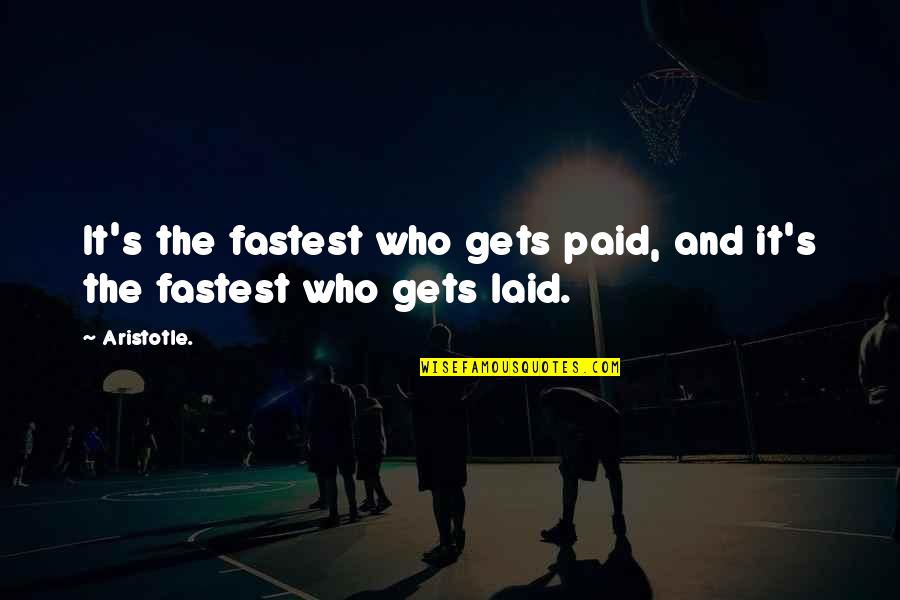 Aristotle's Quotes By Aristotle.: It's the fastest who gets paid, and it's