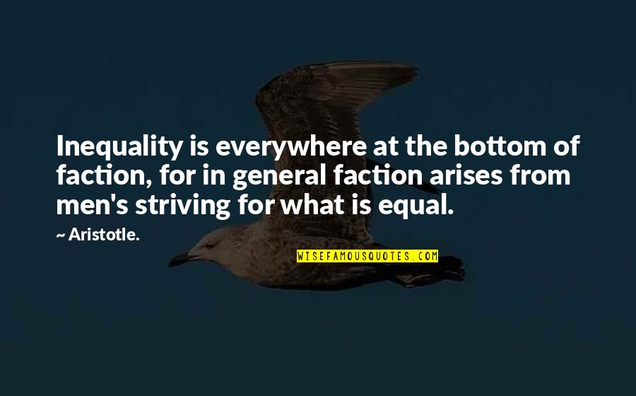 Aristotle's Quotes By Aristotle.: Inequality is everywhere at the bottom of faction,