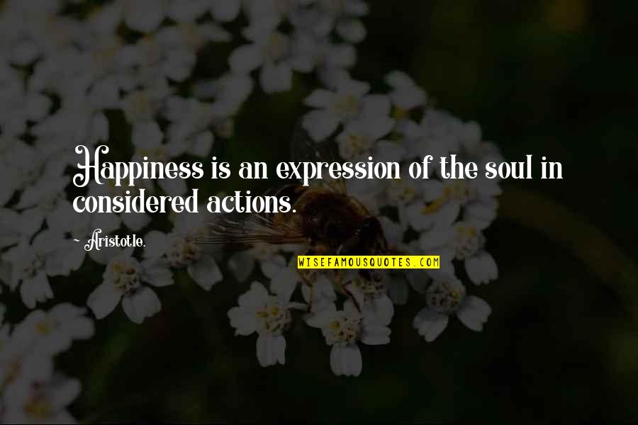 Aristotle's Quotes By Aristotle.: Happiness is an expression of the soul in