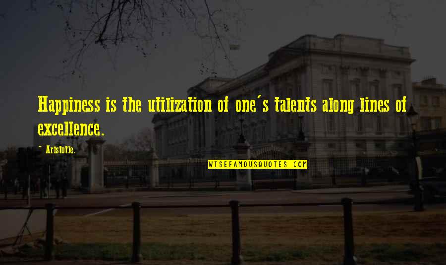 Aristotle's Quotes By Aristotle.: Happiness is the utilization of one's talents along