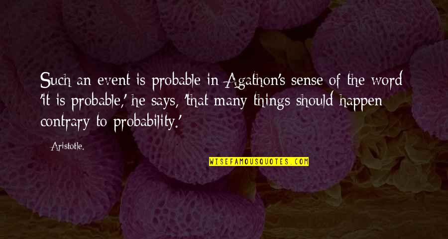 Aristotle's Quotes By Aristotle.: Such an event is probable in Agathon's sense