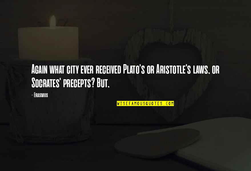 Aristotle's Quotes By Erasmus: Again what city ever received Plato's or Aristotle's