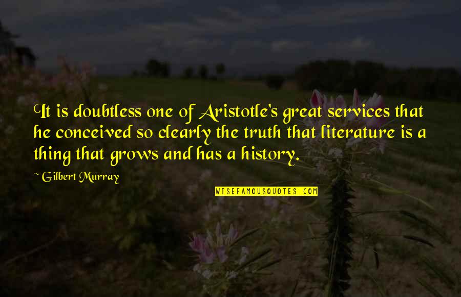 Aristotle's Quotes By Gilbert Murray: It is doubtless one of Aristotle's great services
