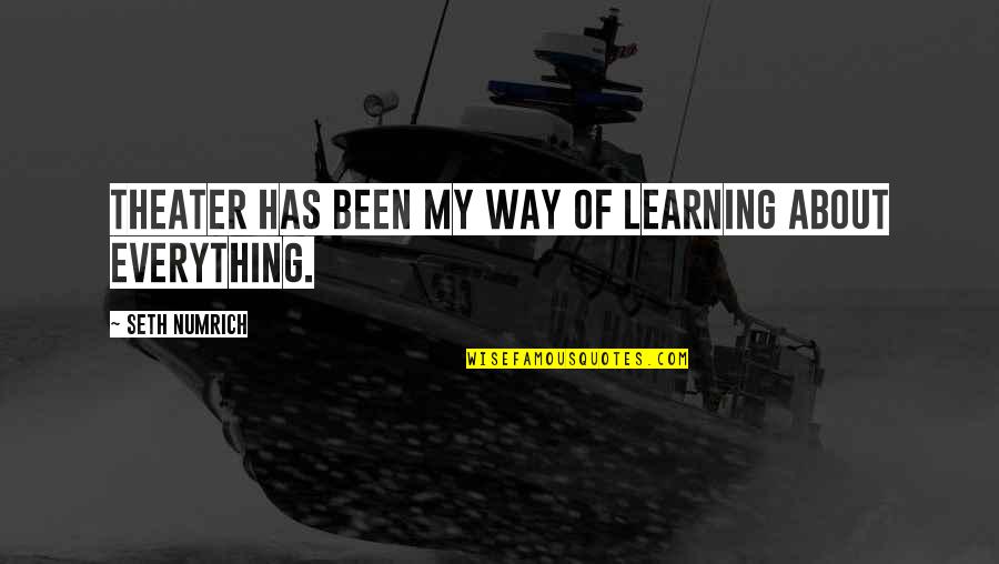 Aristova Lawyer Quotes By Seth Numrich: Theater has been my way of learning about Aristova Lawyer Quotes By Seth Numrich: Theater has been my way of learning about