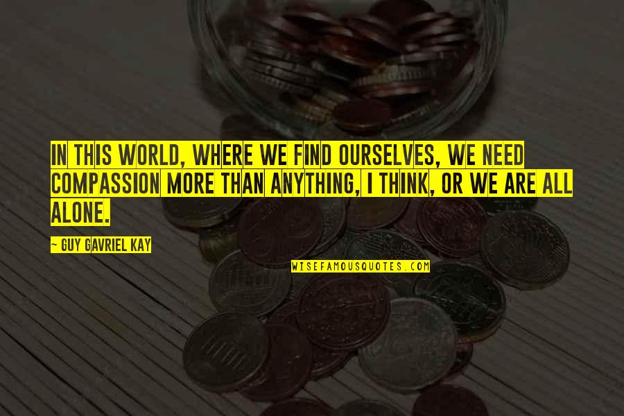 Aristova Tatiana Quotes By Guy Gavriel Kay: In this world, where we find ourselves, we Aristova Tatiana Quotes By Guy Gavriel Kay: In this world, where we find ourselves, we