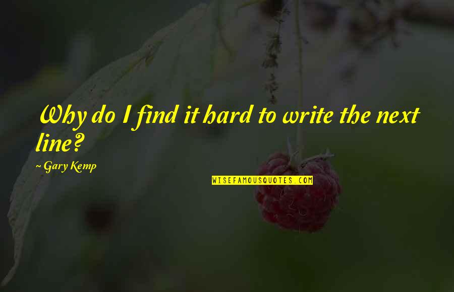 Aristrocracy Quotes By Gary Kemp: Why do I find it hard to write