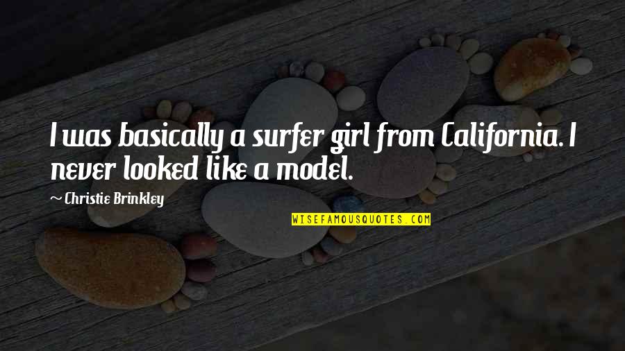 Aristys Quotes By Christie Brinkley: I was basically a surfer girl from California.