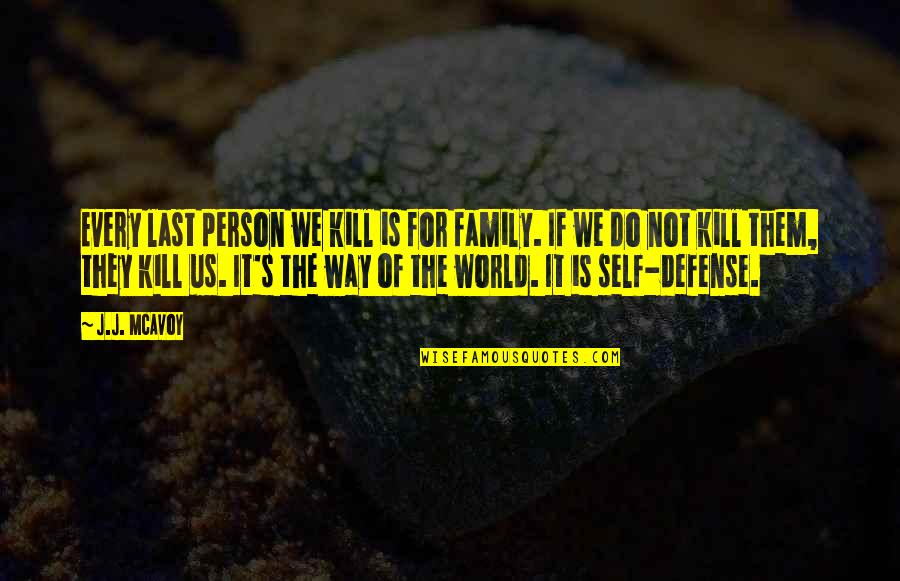 Aristys Quotes By J.J. McAvoy: Every last person we kill is for family.