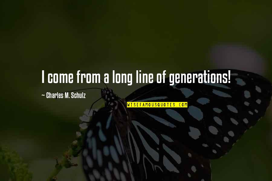 Arisxandra Britains Got Quotes By Charles M. Schulz: I come from a long line of generations!