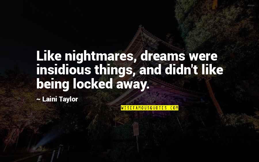 Arisxandra Britains Got Quotes By Laini Taylor: Like nightmares, dreams were insidious things, and didn't