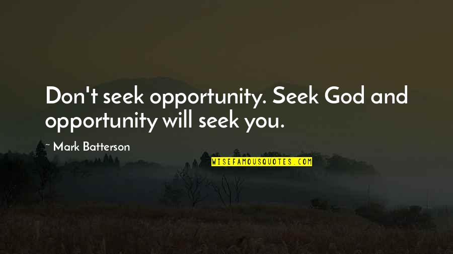 Arisxandra Libantino Quotes By Mark Batterson: Don't seek opportunity. Seek God and opportunity will