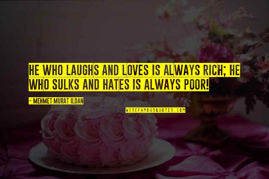Arithmetic And Geometric Progression Quotes By Mehmet Murat Ildan: He who laughs and loves is always rich; Arithmetic And Geometric Progression Quotes By Mehmet Murat Ildan: He who laughs and loves is always rich;