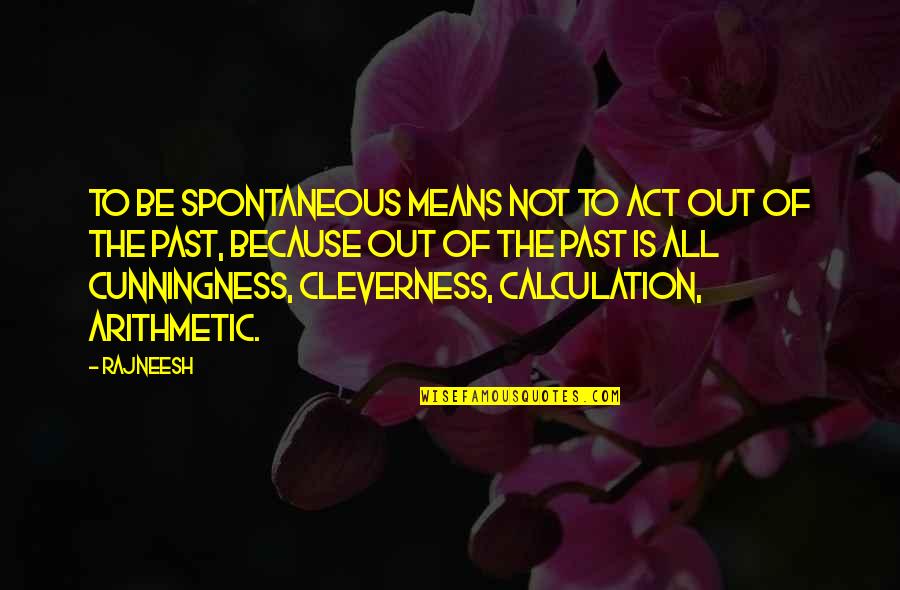 Arithmetic Mean Quotes By Rajneesh: To be spontaneous means not to act out