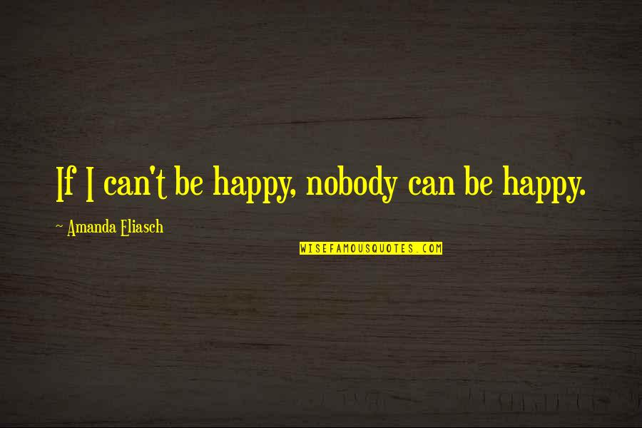 Arithmetic Sequence Quotes By Amanda Eliasch: If I can't be happy, nobody can be