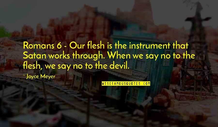Arithmetical Pronunciation Quotes By Joyce Meyer: Romans 6 - Our flesh is the instrument Arithmetical Pronunciation Quotes By Joyce Meyer: Romans 6 - Our flesh is the instrument