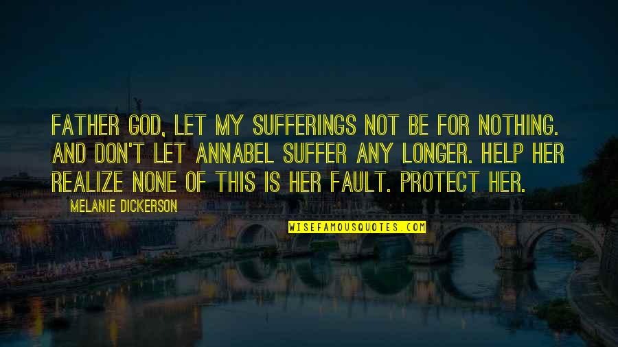 Arithmetical Pronunciation Quotes By Melanie Dickerson: Father God, let my sufferings not be for Arithmetical Pronunciation Quotes By Melanie Dickerson: Father God, let my sufferings not be for