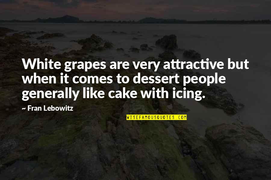 Arithmeticians Quotes By Fran Lebowitz: White grapes are very attractive but when it