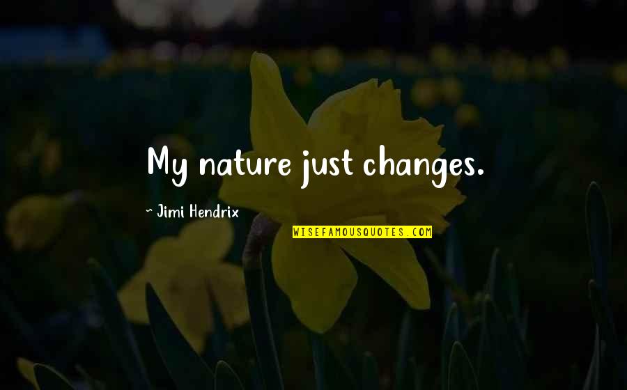 Arithmetick Quotes By Jimi Hendrix: My nature just changes.