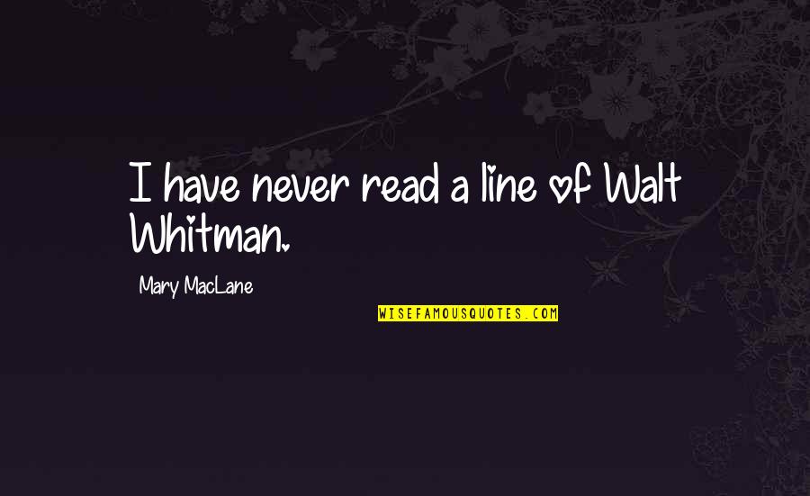 Aritmetic Quotes By Mary MacLane: I have never read a line of Walt