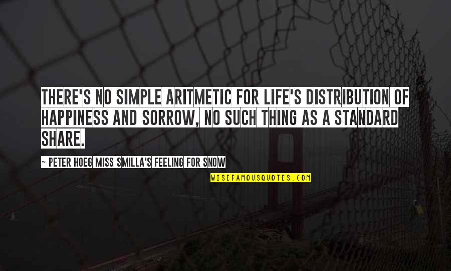 Aritmetic Quotes By Peter Hoeg Miss Smilla's Feeling For Snow: There's no simple aritmetic for life's distribution of