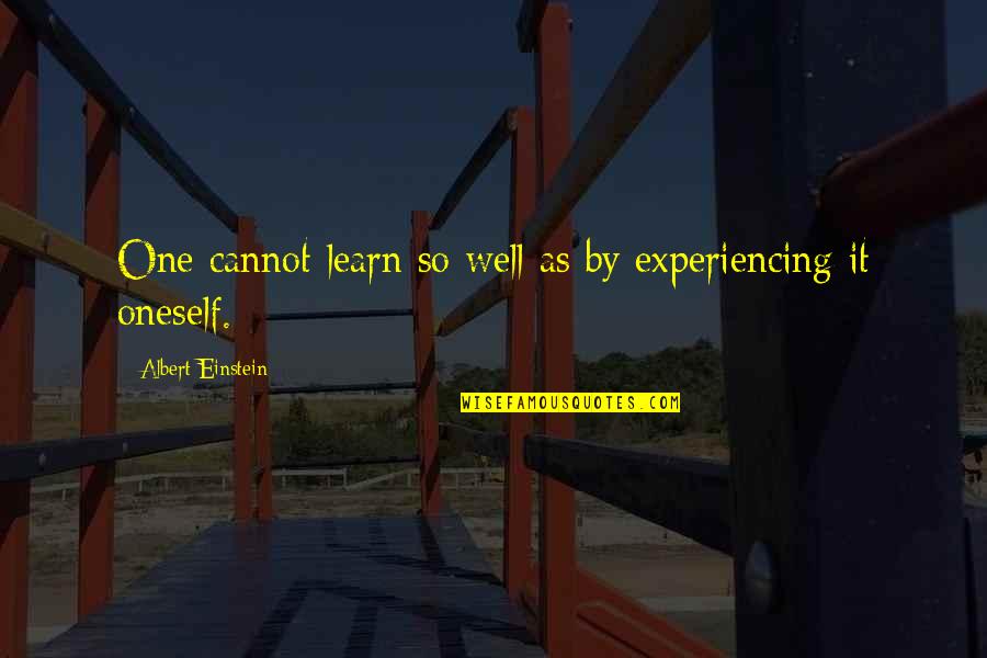 Aritmetika Jelent Se Quotes By Albert Einstein: One cannot learn so well as by experiencing