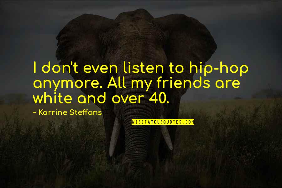 Aritmetika Jelent Se Quotes By Karrine Steffans: I don't even listen to hip-hop anymore. All
