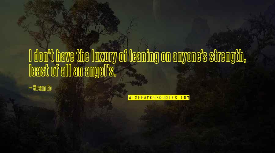 Aritra Dutta Quotes By Susan Ee: I don't have the luxury of leaning on