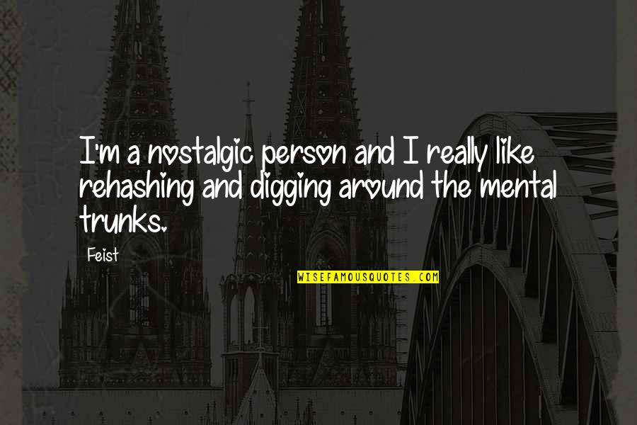Arius Of Alexandria Quotes By Feist: I'm a nostalgic person and I really like