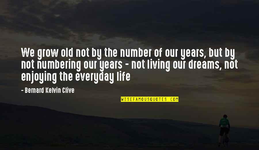 Ariving Quotes By Bernard Kelvin Clive: We grow old not by the number of