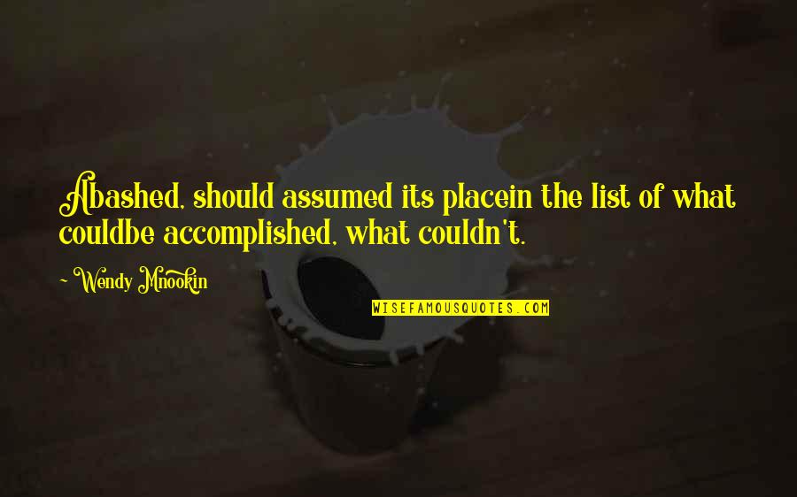 Ariyamala Quotes By Wendy Mnookin: Abashed, should assumed its placein the list of