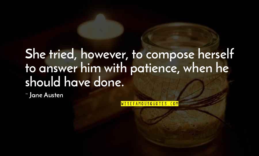 Ariyan Quotes By Jane Austen: She tried, however, to compose herself to answer