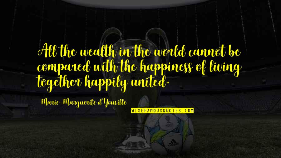 Ariyan Quotes By Marie-Marguerite D'Youville: All the wealth in the world cannot be Ariyan Quotes By Marie-Marguerite D'Youville: All the wealth in the world cannot be