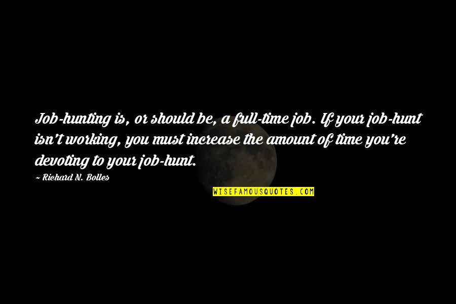 Ariyan Quotes By Richard N. Bolles: Job-hunting is, or should be, a full-time job.