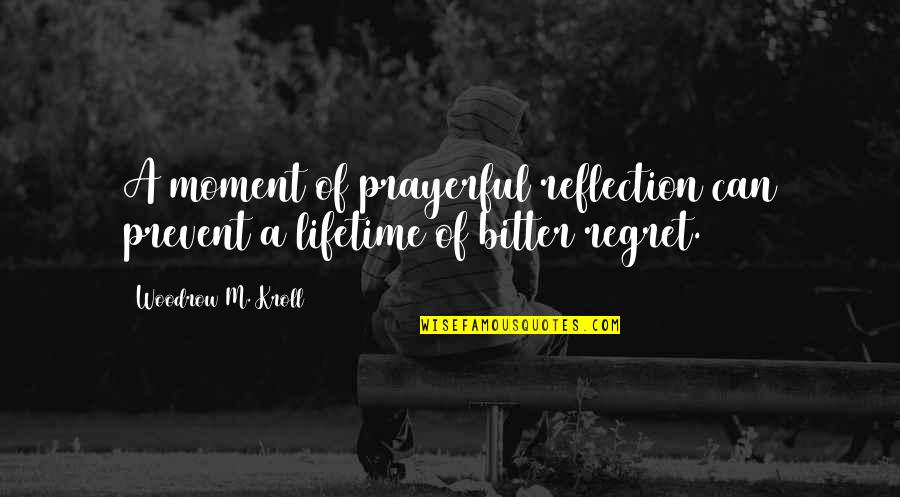 Ariyanto Hard Quotes By Woodrow M. Kroll: A moment of prayerful reflection can prevent a Ariyanto Hard Quotes By Woodrow M. Kroll: A moment of prayerful reflection can prevent a