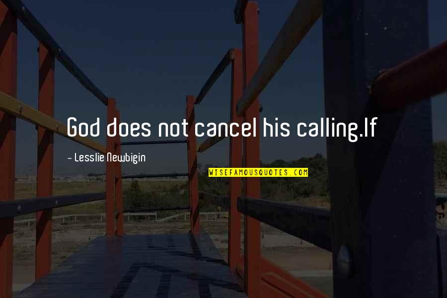 Ariyon From Rhythm Quotes By Lesslie Newbigin: God does not cancel his calling.If