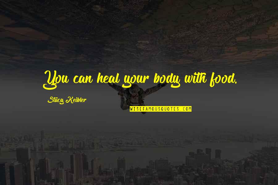 Ariyoshi Japanese Quotes By Stacy Keibler: You can heal your body with food.